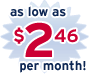 as low as $2.46 per month